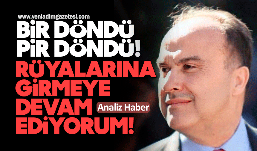Bir döndü, pir döndü! Harun Akın: Rüyalarına girmeye devam ediyorum