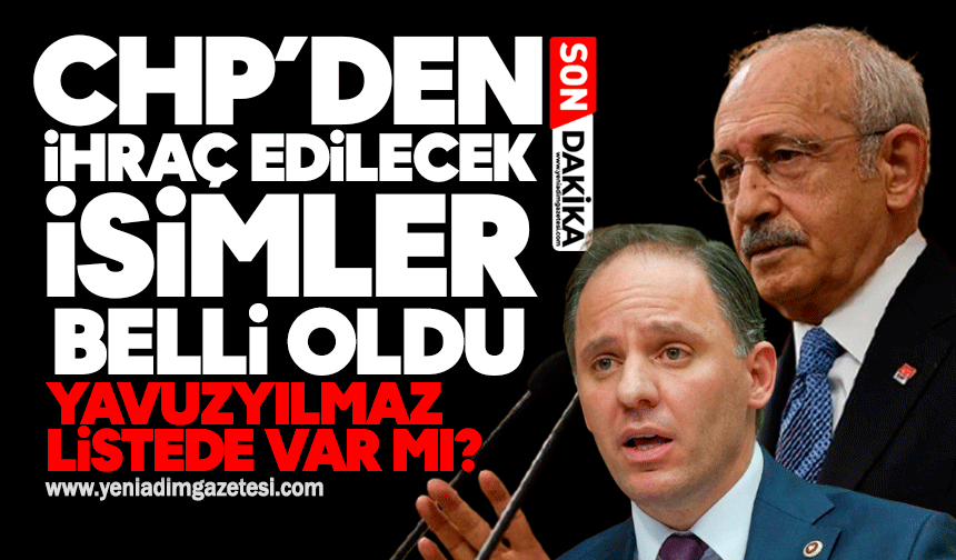 CHP’den ihraç edilecek isimler belli oldu: Yavuzyılmaz var mı?