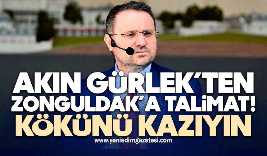 Akın Gürlek’ten Zonguldak’a talimat: Kökünü kazıyın