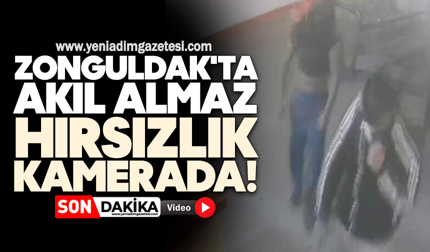 Zonguldak'ta akıl almaz hırsızlık kamerada!