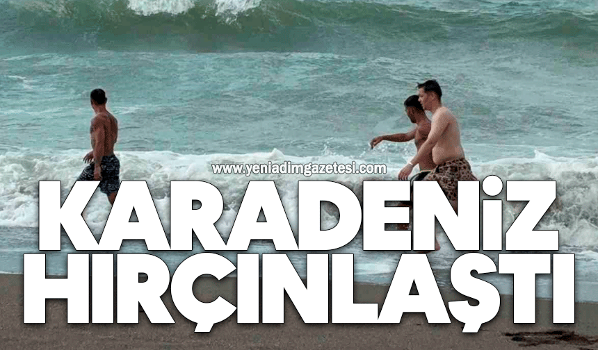 Karadeniz hırçınlaştı