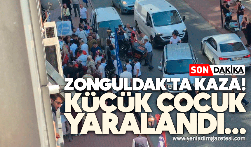 Zonguldak'ta kaza! Küçük çocuk yaralandı...