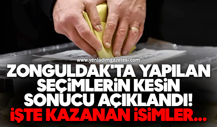 Zonguldak'ta yapılan seçimlerin kesin sonucu açıklandı: İşte kazanan isimler