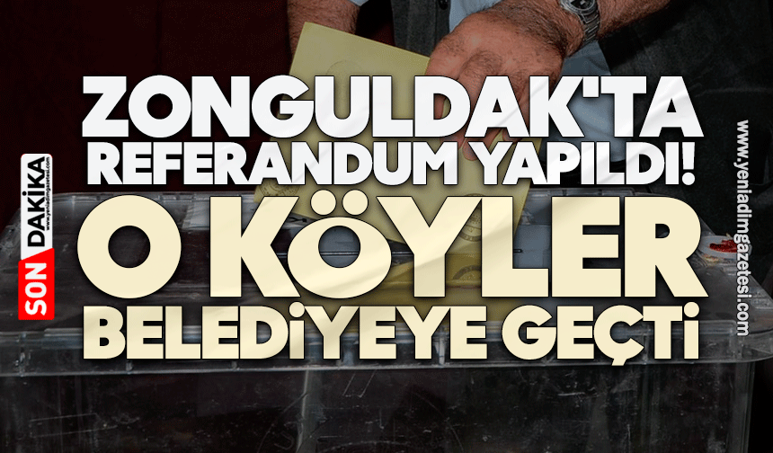 Zonguldak'ta referandum yapıldı! O köyler belediyeye geçti