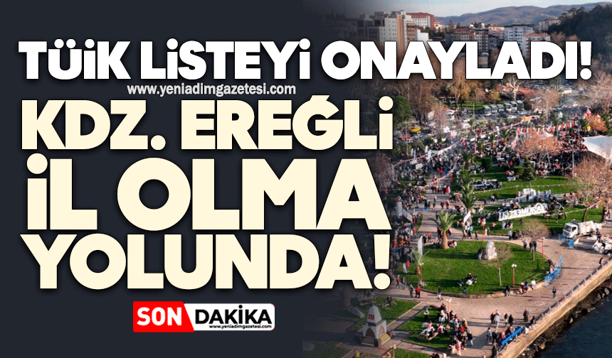 TÜİK listeyi onayladı: Kdz. Ereğli il olma yolunda!