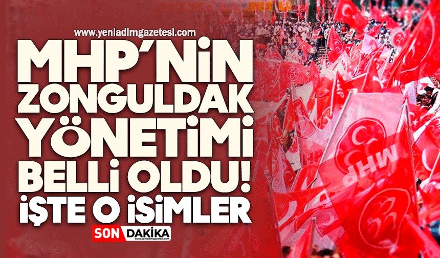 MHP’nin Zonguldak yönetimi belli oldu! İşte o isimler
