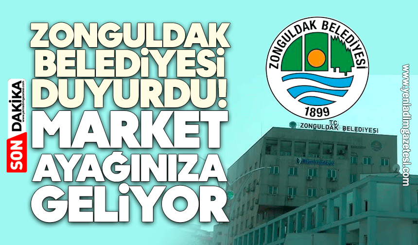 Zonguldak Belediyesi duyurdu: Market ayağınıza geliyor