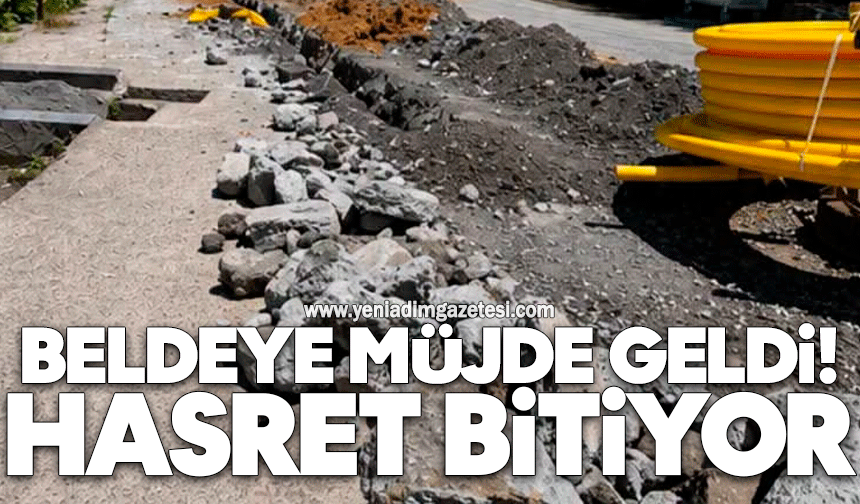 Beldeye müjde geldi: Hasret bitiyor