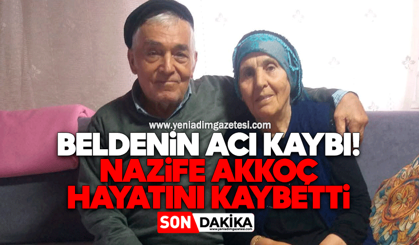 Beldenin acı kaybı: Nazife Akkoç hayatını kaybetti