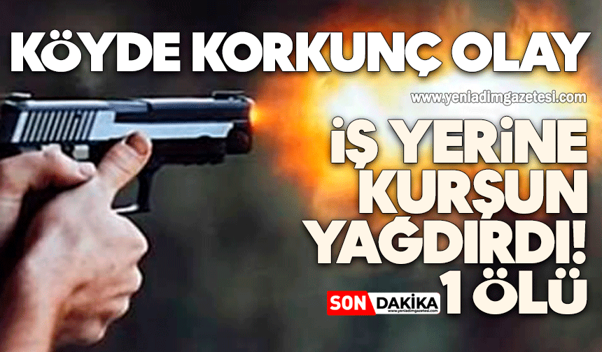 Köyde korkunç olay: İş yerine kurşun yağdırdı! 1 ölü