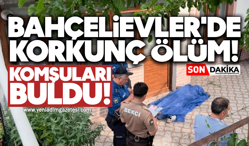 Bahçelievler'de feci ölüm! Komşuları buldu
