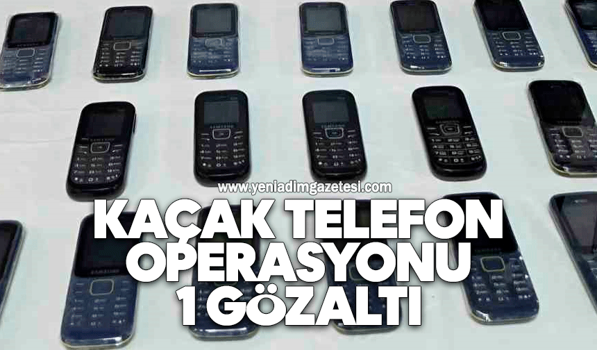 Kaçak telefon operasyonu: 1 gözaltı
