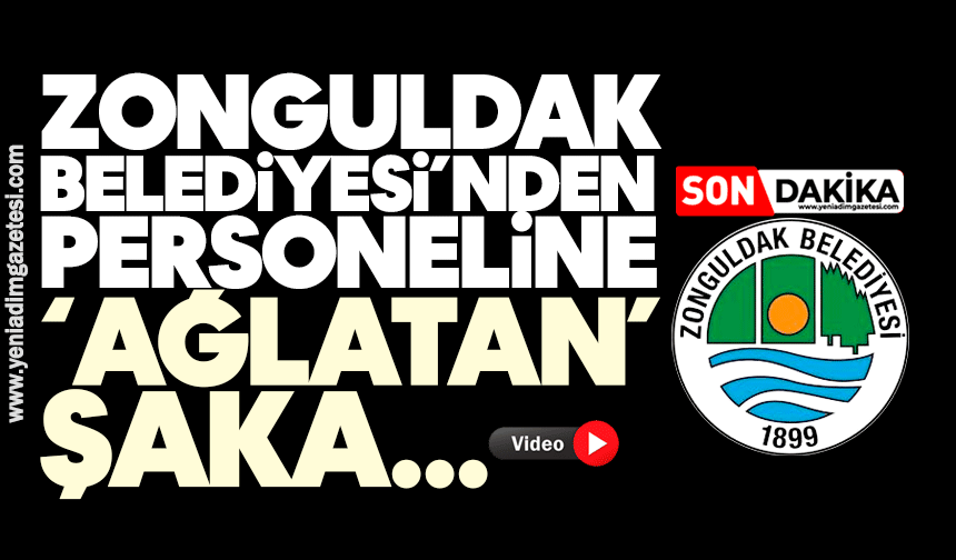 Zonguldak Belediyesi’nden personeline ‘ağlatan’ şaka…