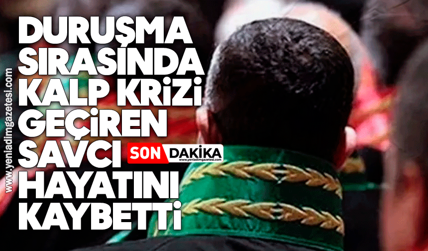 Duruşma sırasında kalp krizi geçiren savcı hayatını kaybetti