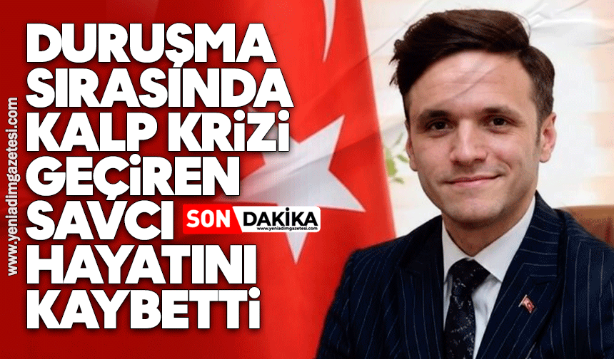 Duruşma sırasında kalp krizi geçiren savcı hayatını kaybetti