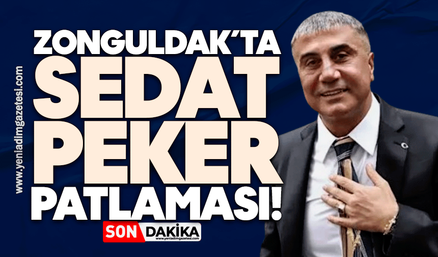 Zonguldak’ta Sedat Peker patlaması!