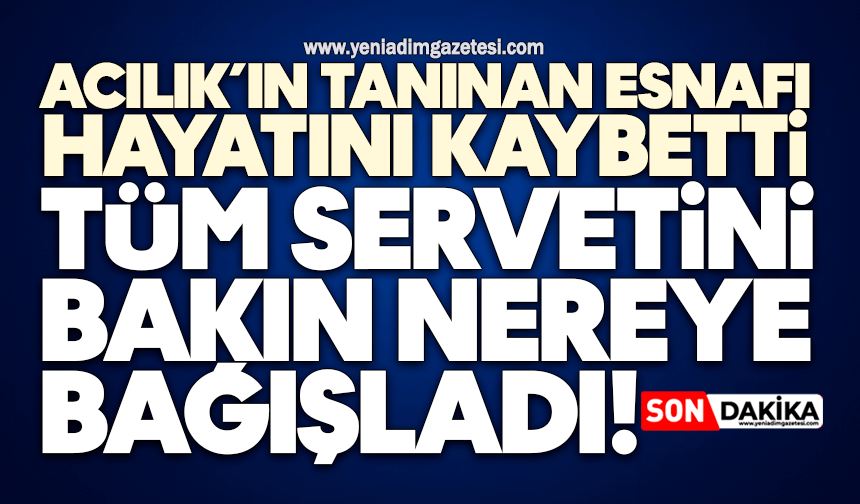 Zonguldak’ın tanınan esnafı hayatını kaybetti: Tüm servetini bağışladı!
