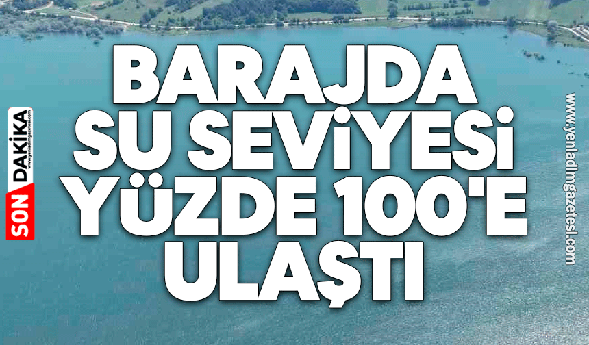 Barajda su seviyesi yüzde 100'e ulaştı