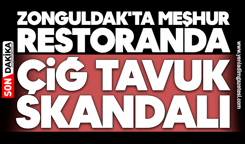 Zonguldak'ta meşhur restoranda çiğ tavuk skandalı