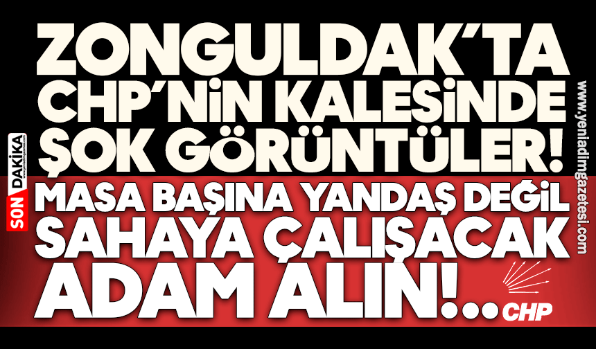 Zonguldak’ta CHP’nin kalesinde şok görüntüler! Masa başına yandaş değil, sahaya çalışacak adam alın