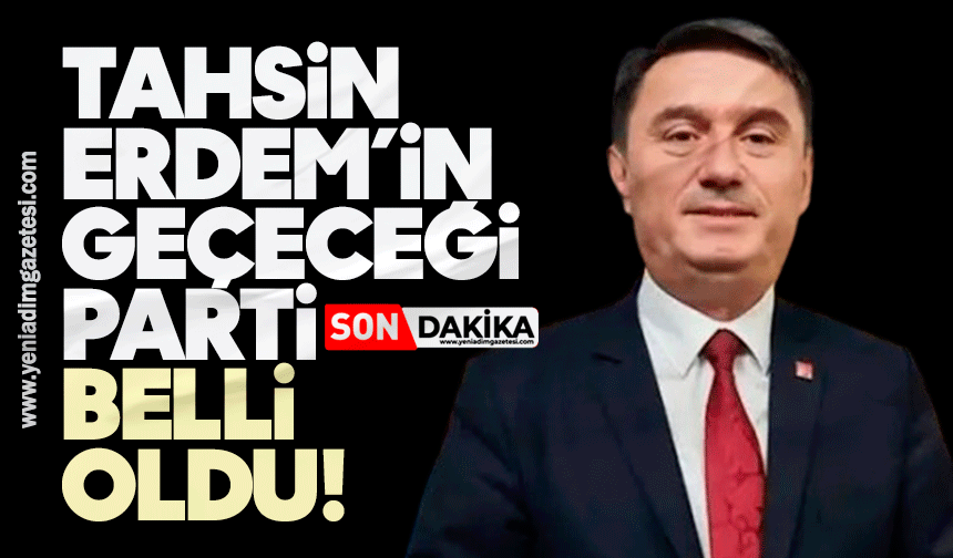 Tahsin Erdem’in geçeceği parti belli oldu!