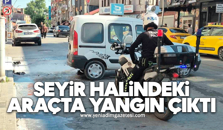 Seyir halindeki araçta yangın çıktı