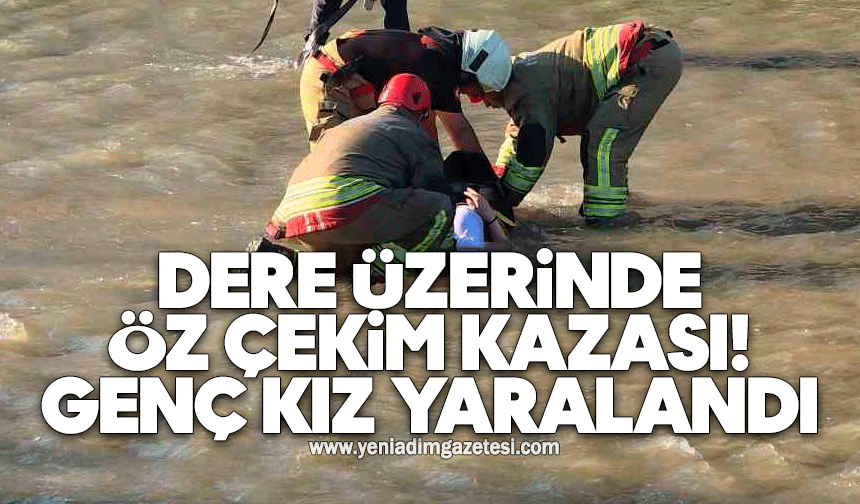 Dere üzerinde öz çekim kazası: Genç kız yaralandı
