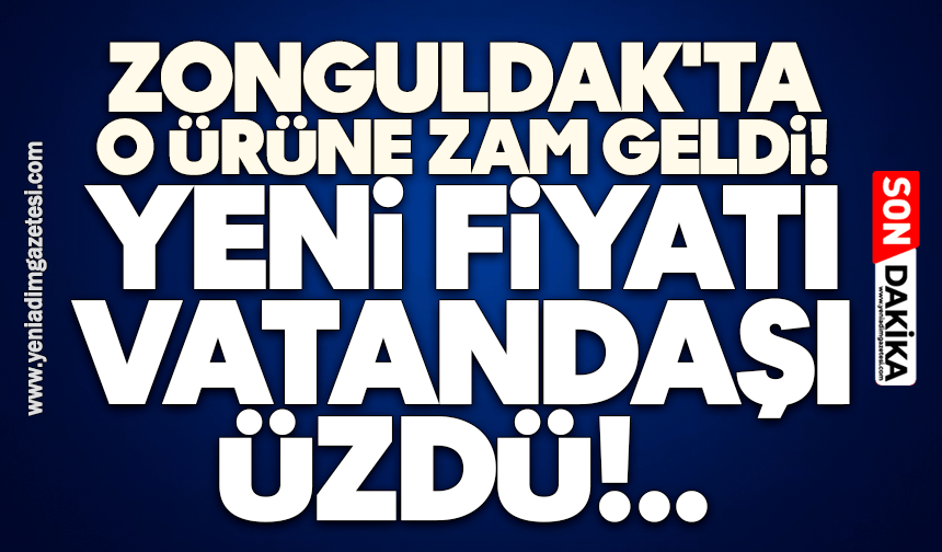 Zonguldak'ta o ürüne zam geldi! Yeni fiyatı vatand