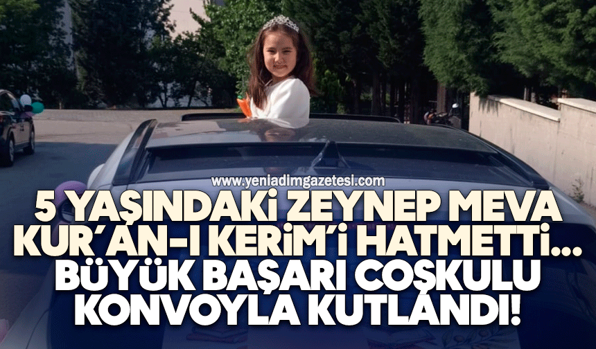 5 Yaşındaki Zeynep Meva Kur’an-ı Kerim’i Hatmetti: Büyük Başarı Coşkulu Konvoyla Kutlandı!