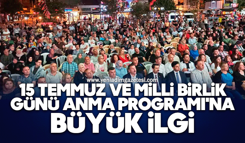 15 Temmuz ve Milli Birlik Günü Anma Programı'na büyük ilgi