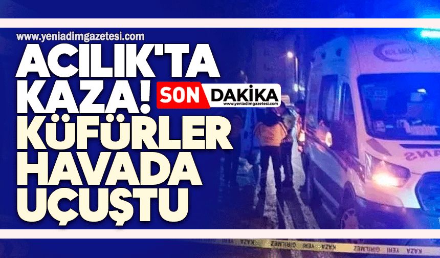 Acılık'ta kaza! Küfürler havada uçuştu