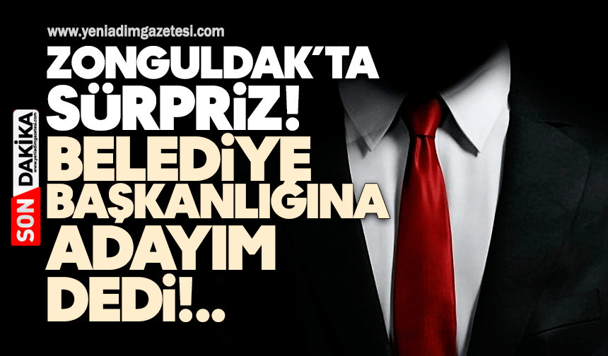 Zonguldak’ta sürpriz! Belediye başkanlığına adayım dedi