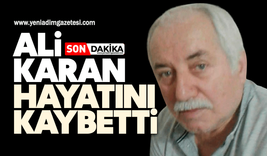 Ali Karan hayatını kaybetti
