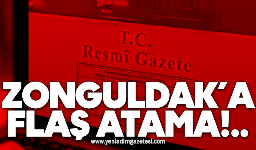 Zonguldak’a flaş atama!