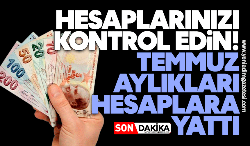 Hesaplarınızı kontrol edin: Temmuz aylıkları hesaplara yattı
