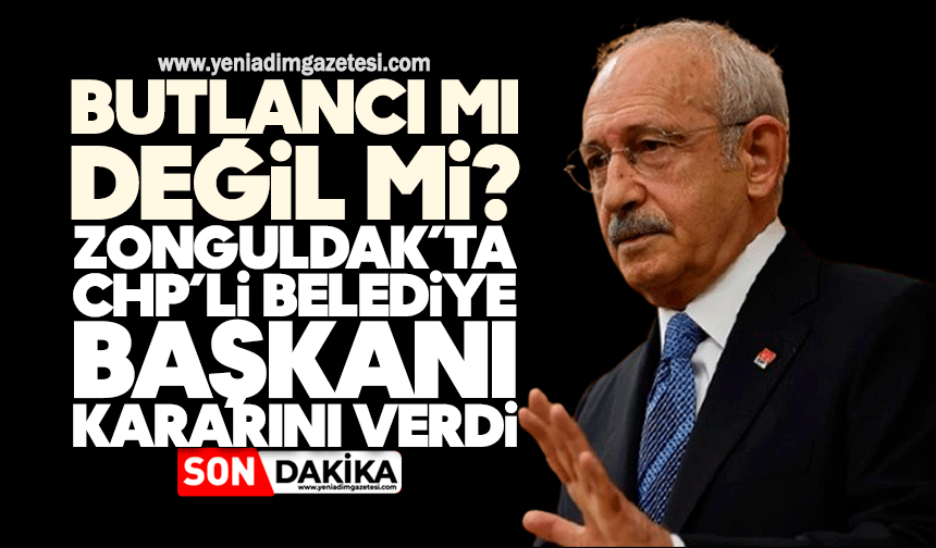 Butlancı mı değil mi? Zonguldak’ta CHP’li Belediye Başkanı kararını verdi