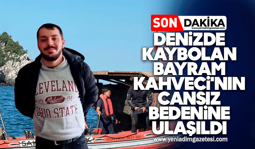Denizde kaybolan Bayram Kahveci'nin cansız bedenine ulaşıldı