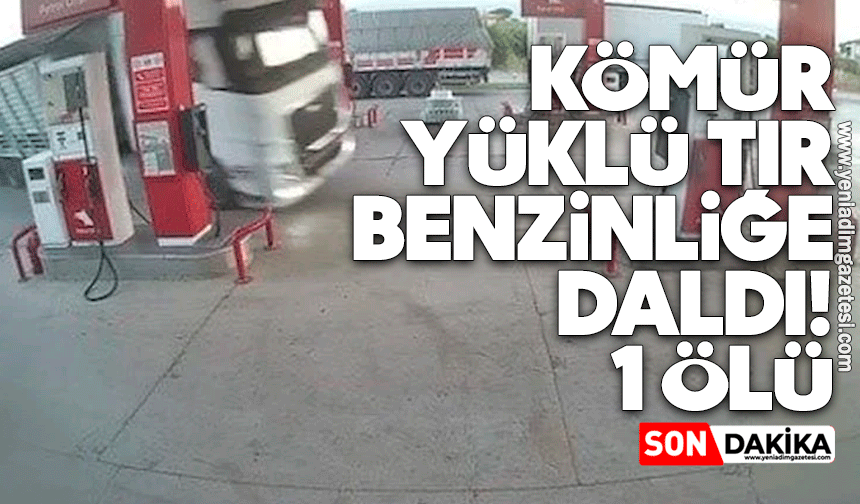 Kömür yüklü tır benzinliğe daldı! 1 ölü