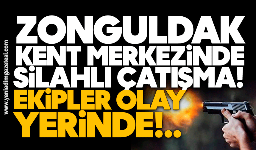 Zonguldak kent merkezinde silahlı çatışma! Ekipler olay yerinde