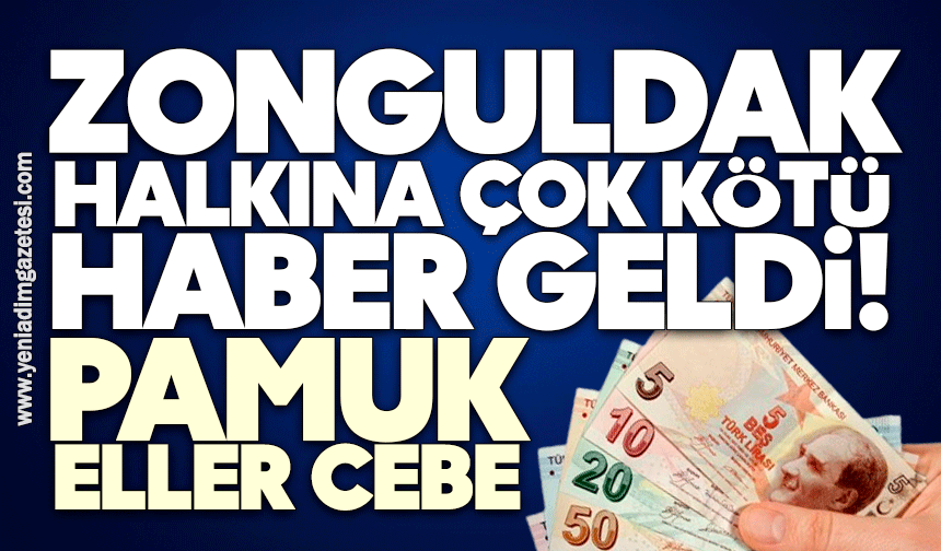 Zonguldak halkına çok kötü haber geldi! Pamuk eller cebe…
