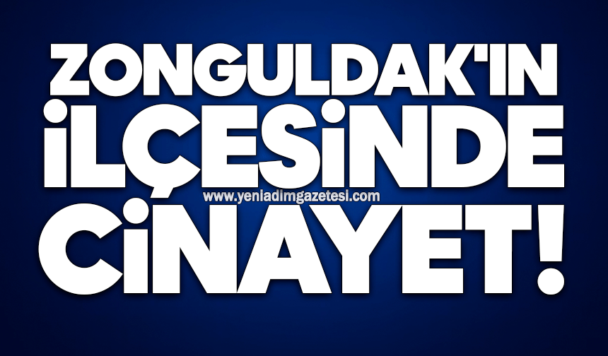Zonguldak'ın ilçesinde cinayet!