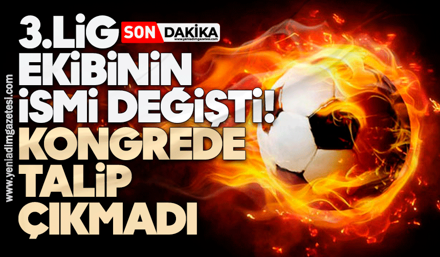 3.Lig ekibinin ismi değişti: Kongrede talip çıkmadı