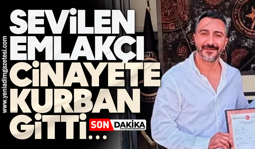 Sevilen emlakçı cinayete kurban gitti…