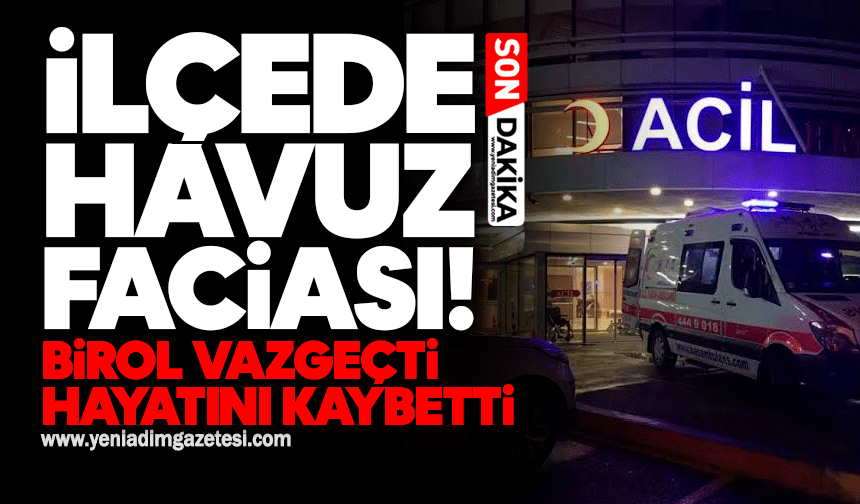 İlçede havuz faciası! Birol Vazgeçti hayatını kaybetti