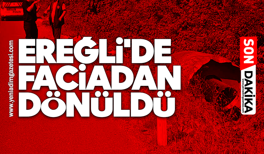 Ereğli'de faciadan dönüldü