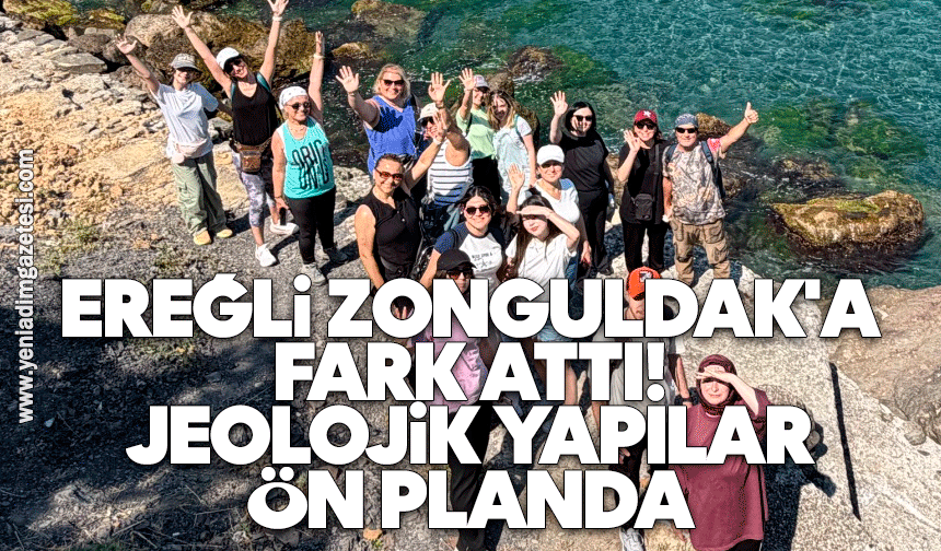 Ereğli Zonguldak'a fark attı: Jeolojik yapılar ön planda