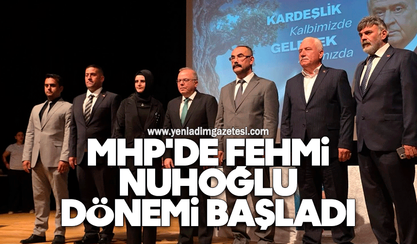 MHP'de Fehmi Nuhoğlu dönemi başladı
