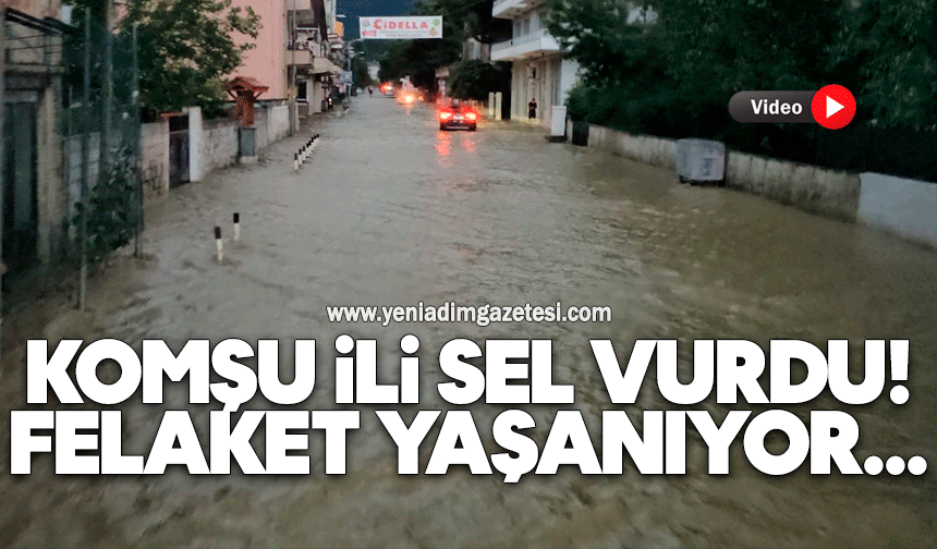 Komşu ili sel vurdu! Felaket yaşanıyor...