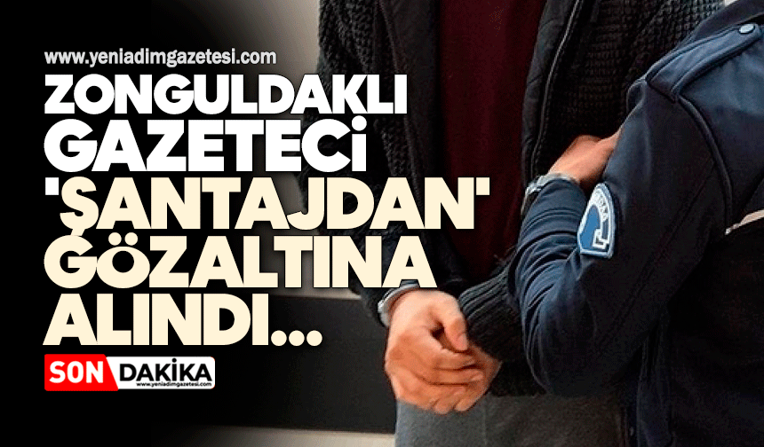 Zonguldaklı gazeteci 'şantajdan' gözaltına alındı