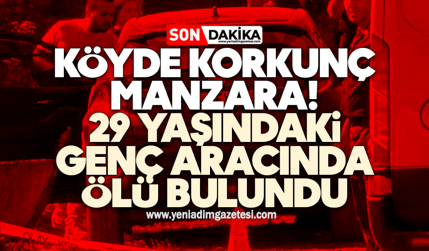 Köyde korkunç manzara! 29 yaşındaki genç aracında ölü bulundu